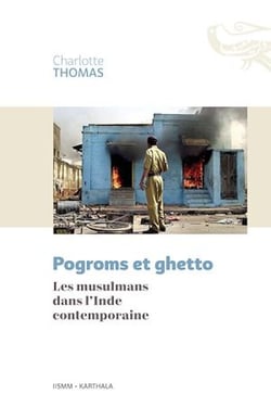 Pogroms et ghetto. Les musulmans dans l'Inde contemporaine - Les musulmans dans l'Inde contemporaine