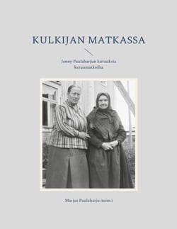 Kulkijan matkassa - Jenny Paulaharjun kuvauksia keruumatkoilta