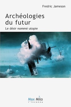 Archéologies du futur. Volume 1 - Le désir nommé utopie