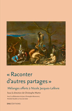 « Raconter d’autres partages ». Littérature, anthropologie et histoire culturelle - Mélanges offerts à Nicole Jacques-Lefèvre