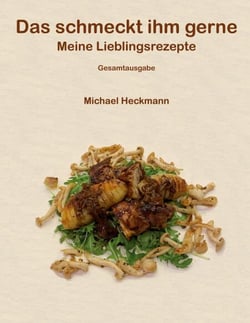 Das schmeckt ihm gerne - Meine Lieblingsrezepte - Gesamtausgabe