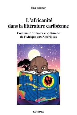 L'africanité dans la littérature caribéenne. Continuité littéraire et culturelle de l'Afrique aux Amériques