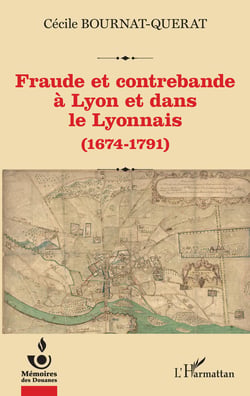 Fraude et contrebande à Lyon et dans le Lyonnais - (1674-1791)