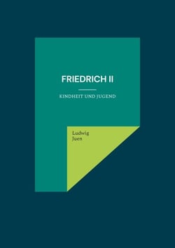 Friedrich II - Kindheit und Jugend