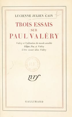 Trois essais sur Paul Valéry - Valéry et l'utilisation du monde sensible, Edgar Poe et Valéry, l'être vivant selon Valéry