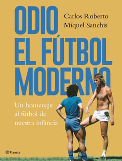 Odio el fútbol moderno - Un homenaje al fútbol de antaño