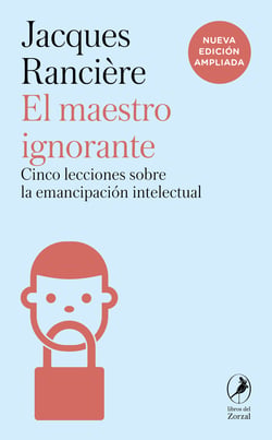 El maestro ignorante - Cinco lecciones sobre la emancipación intelectual - Nueva edición ampliada