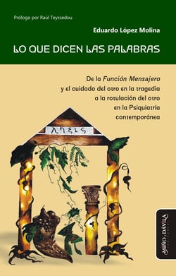 Lo que dicen las palabras - De la Función Mensajero y el cuidado del otro en la tragedia a la rotulación del otro en la Psiquiatría contemporánea
