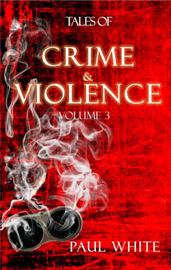 Tales of Crime &amp; Violence - Vol 3 - Tales of Crime &amp; Violence, Volume Three