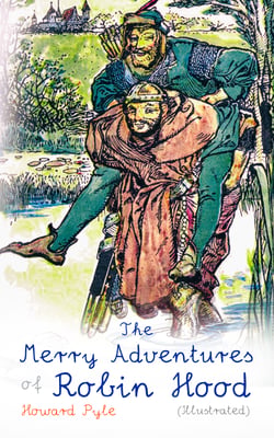 The Merry Adventures of Robin Hood (Illustrated) - Children's Classics