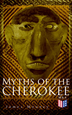 Myths of the Cherokee - Illustrated Edition