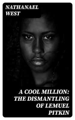 A Cool Million: The Dismantling of Lemuel Pitkin