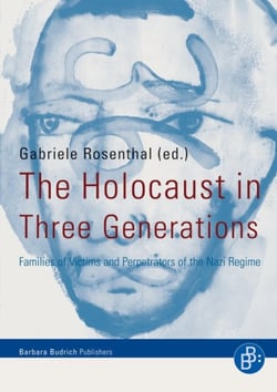 The Holocaust in Three Generations - Families of Victims and Perpetrators of the Nazi Regime