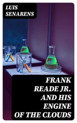 Frank Reade Jr. and His Engine of the Clouds - Or, Chased Around the World in the Sky