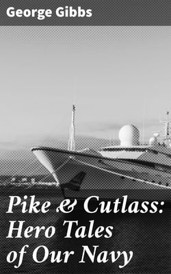Pike &amp; Cutlass: Hero Tales of Our Navy