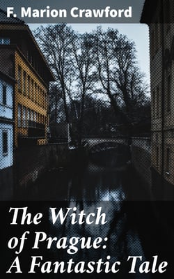 The Witch of Prague: A Fantastic Tale