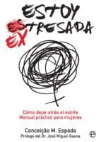Estoy ex-tresada - Cómo dejar atrás el estrés. Manual práctico para mujeres