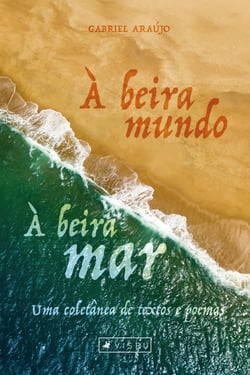 À beira mundo, à beira-mar - Uma coletânea de textos e poemas