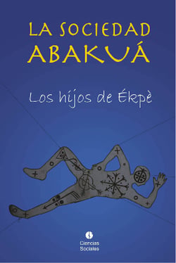 La sociedad Abakuá - Los hijos de Ékpè