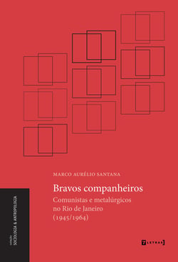 Bravos companheiros - comunistas e metalúrgicos no Rio de Janeiro (1945/1964)