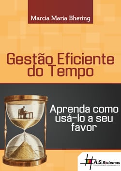 Gestão Eficiente do Tempo - Aprenda como gerenciá-lo a seu favor