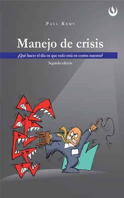 Manejo de crisis - ¿Qué hacer el día en que todo está en contra nuestra?