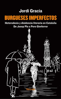 Burgueses imperfectos - Heterodoxia y disidencia literaria en Cataluña:  De Josep Pla a Pere Gimferrer