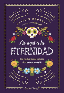 De aquí a la eternidad - Una vuelta al mundo en busca de la buena muerte