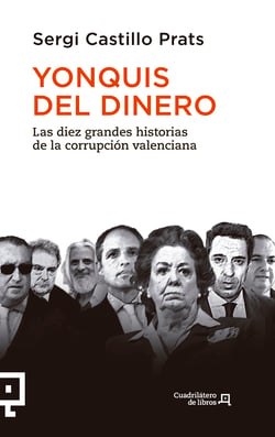 Yonquis del dinero - Las diez grandes historias de la corrupción valenciana