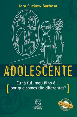 Adolescente - Eu já fui, meu filho é... por que somos tão diferentes?