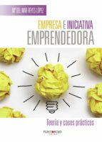Empresa e iniciativa emprendedora. Teoría y casos prácticos