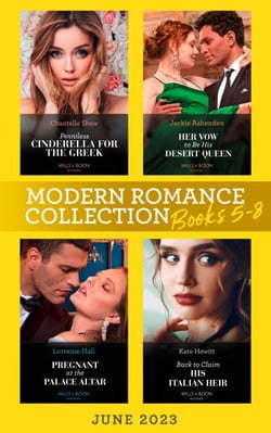 Modern Romance June 2023 Books 5-8 - Penniless Cinderella for the Greek / Back to Claim His Italian Heir / Her Vow to Be His Desert Queen / Pregnant at the Palace Altar