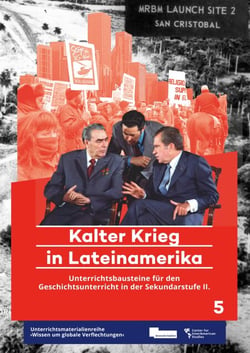 Kalter Krieg in Lateinamerika - Unterrichtsbausteine für den Geschichtsunterricht in der Sekundarstufe II