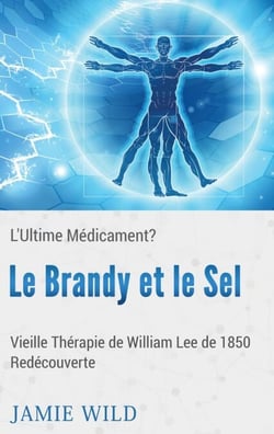 Le Brandy et le Sel - L'Ultime Médicament? - Vieille Thérapie de William Lee de 1850 Redécouverte