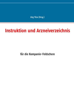 Instruktion und Arzneiverzeichnis - für die Kompanie-Feldschere