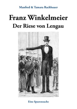 Franz Winkelmeier Der Riese von Lengau - Eine Spurensuche