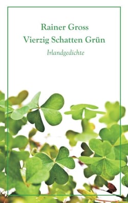 Vierzig Schatten Grün - Irlandgedichte