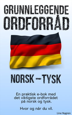 Grunnleggende Ordforråd Norsk - Tysk - En praktisk e-bok med det viktigste ordforrådet på engelsk og tysk