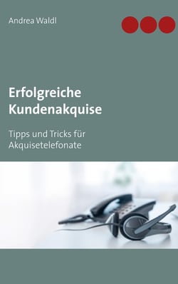 Erfolgreiche Kundenakquise - Tipps und Tricks für Akquisetelefonate