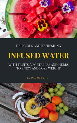 Delicious And Refreshing Infused Water With Fruits, Vegetables And Herbs - (Vitamin- &amp; Detox-Guide For A Healthy Life)