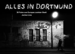 Alles in Dortmund - 30 Fotos aus Europas coolster Stadt