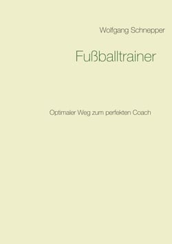 Fußballtrainer - Optimaler Weg zum perfekten Coach