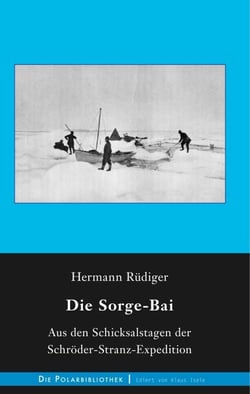 Die Sorge-Bai - Aus den Schicksalstagen der Schröder-Stranz-Expedition