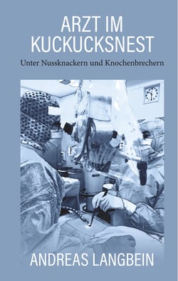 Arzt im Kuckucksnest - Unter Nussknackern und Knochenbrechern
