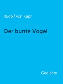 Der bunte Vogel: Gedichte