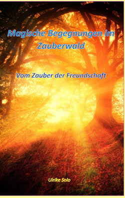 Magische Begegnungen im Zauberwald - Vom Zauber der Freundschaft
