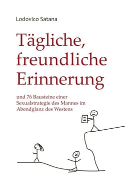 Tägliche, freundliche Erinnerung - und 76 Bausteine einer Sexualstrategie des Mannes im Abendglanz des Westens
