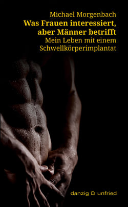 Was Frauen interessiert, aber Männer betrifft - Mein Leben mit einem Schwellkörperimplantat