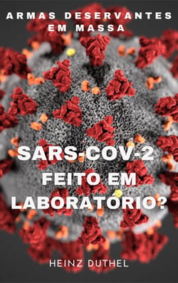 Armas deservantes em massa - "SARS-CoV-2 Feito em Laboratório?"