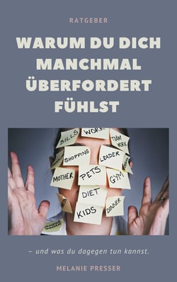 Warum du dich manchmal überfordert fühlst - - und was du dagegen tun kannst.
